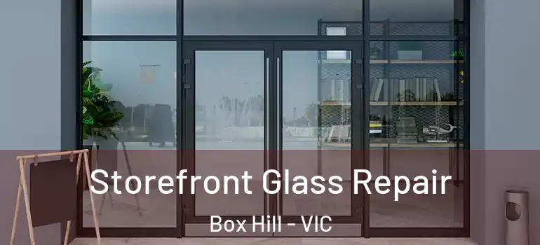  Storefront Glass Repair Box Hill - VIC