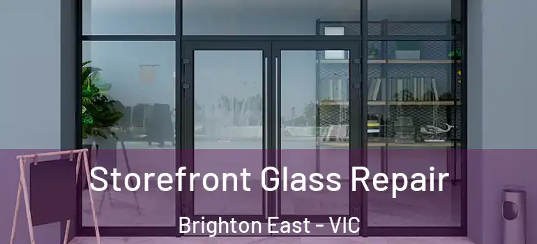  Storefront Glass Repair Brighton East - VIC