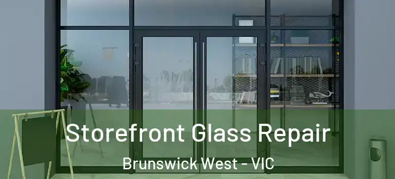 Storefront Glass Repair Brunswick West - VIC
