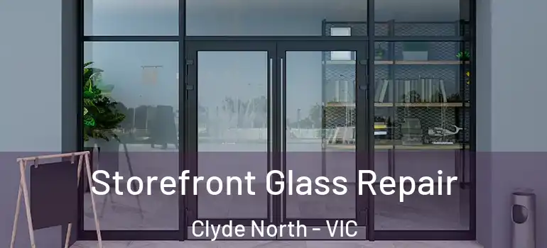 Storefront Glass Repair Clyde North - VIC