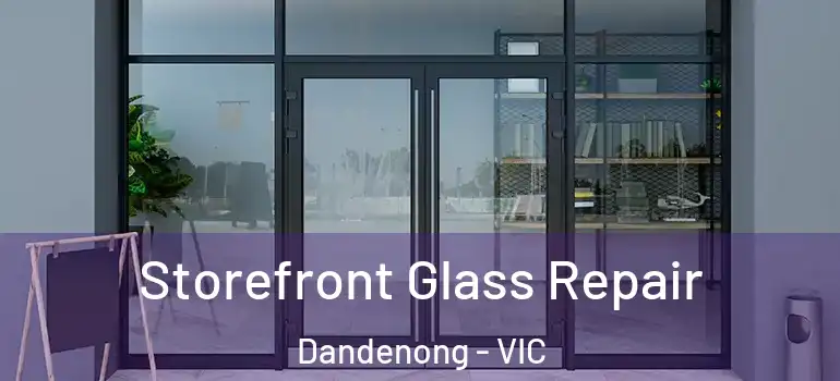 Storefront Glass Repair Dandenong - VIC