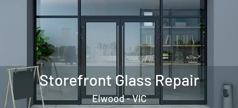 Storefront Glass Repair Elwood - VIC