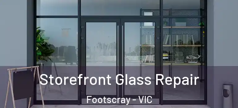  Storefront Glass Repair Footscray - VIC