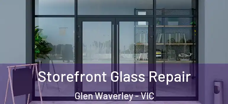  Storefront Glass Repair Glen Waverley - VIC
