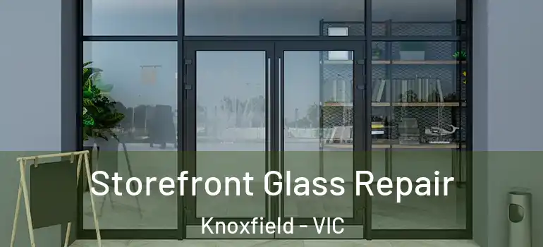 Storefront Glass Repair Knoxfield - VIC