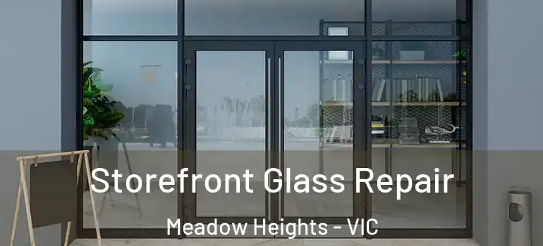 Storefront Glass Repair Meadow Heights - VIC