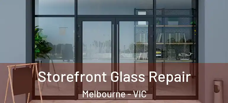 Storefront Glass Repair Melbourne - VIC