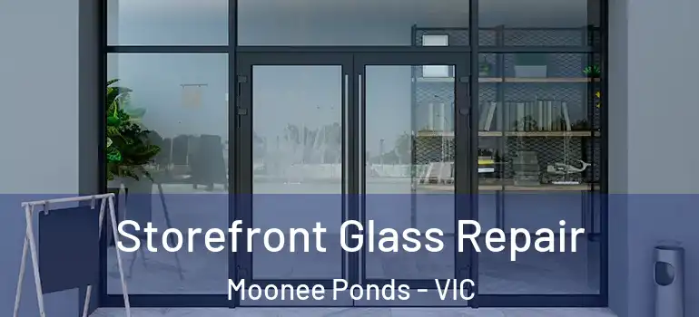 Storefront Glass Repair Moonee Ponds - VIC