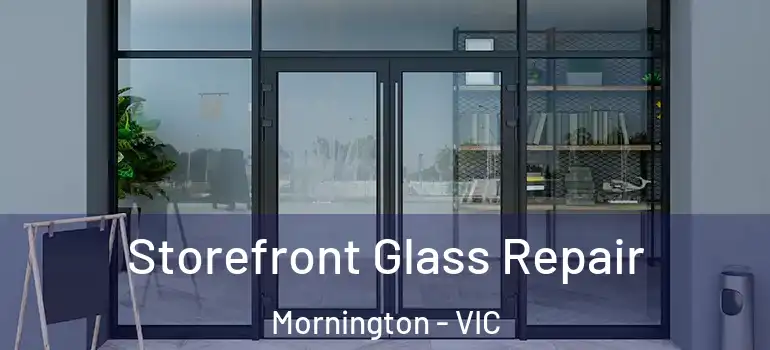 Storefront Glass Repair Mornington - VIC
