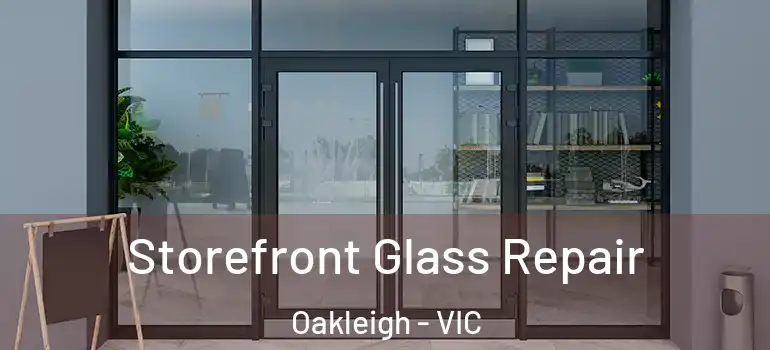 Storefront Glass Repair Oakleigh - VIC