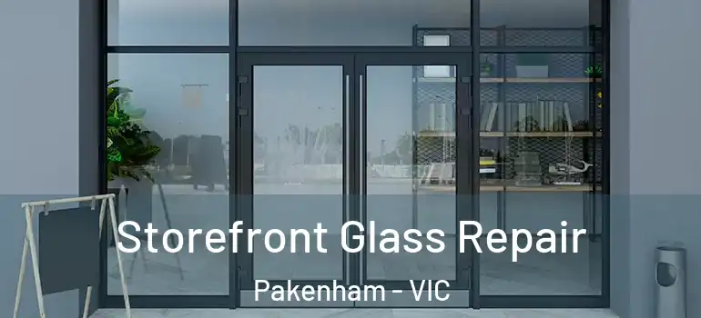 Storefront Glass Repair Pakenham - VIC