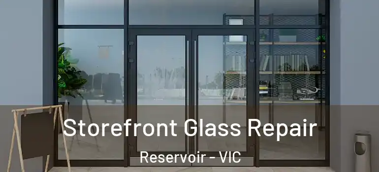 Storefront Glass Repair Reservoir - VIC