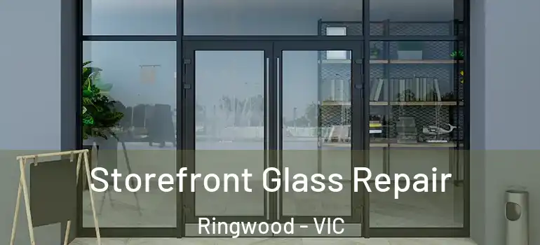 Storefront Glass Repair Ringwood - VIC