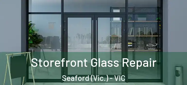 Storefront Glass Repair Seaford (Vic.) - VIC