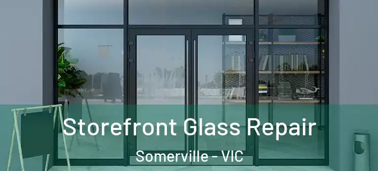 Storefront Glass Repair Somerville - VIC