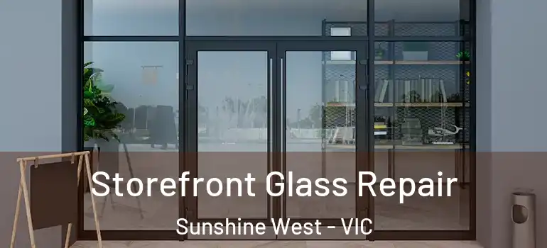 Storefront Glass Repair Sunshine West - VIC