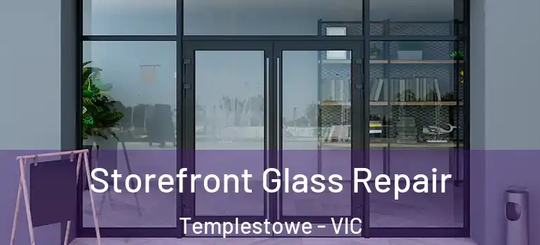 Storefront Glass Repair Templestowe - VIC