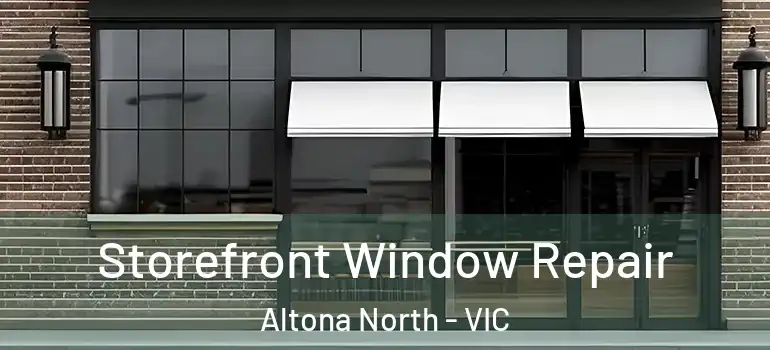 Storefront Window Repair Altona North - VIC