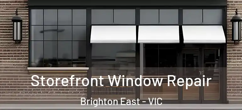 Storefront Window Repair Brighton East - VIC