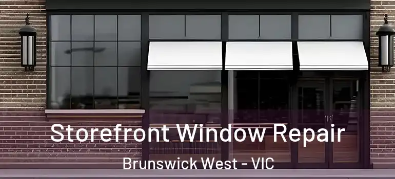 Storefront Window Repair Brunswick West - VIC