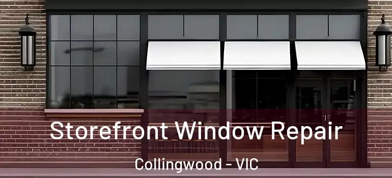 Storefront Window Repair Collingwood - VIC