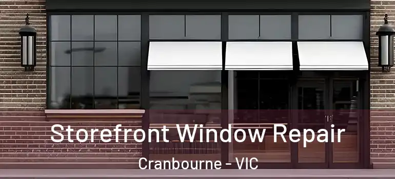 Storefront Window Repair Cranbourne - VIC