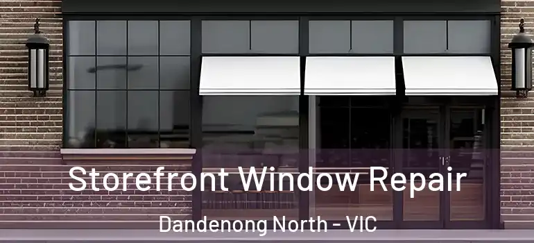 Storefront Window Repair Dandenong North - VIC