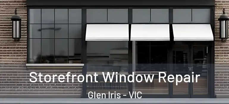 Storefront Window Repair Glen Iris - VIC