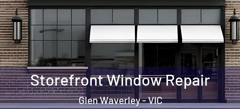 Storefront Window Repair Glen Waverley - VIC
