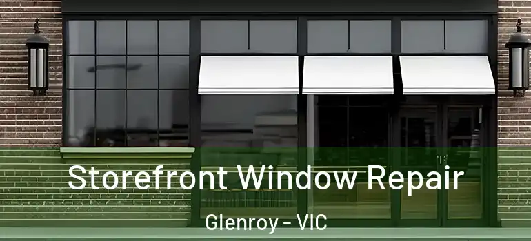 Storefront Window Repair Glenroy - VIC
