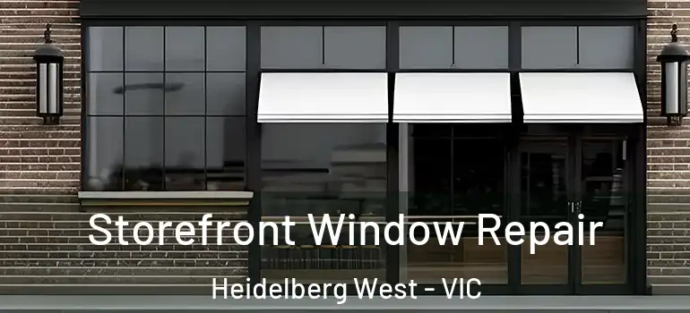 Storefront Window Repair Heidelberg West - VIC