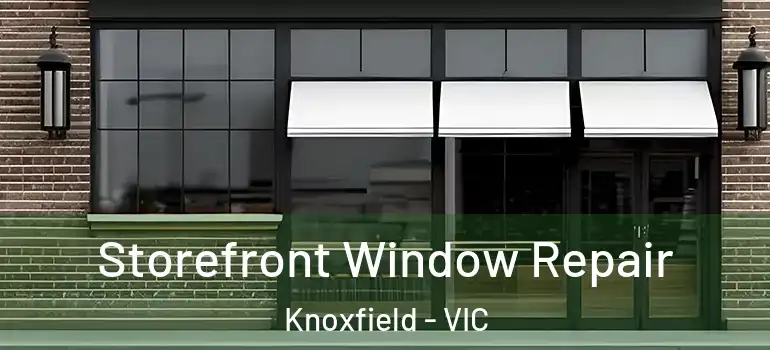 Storefront Window Repair Knoxfield - VIC