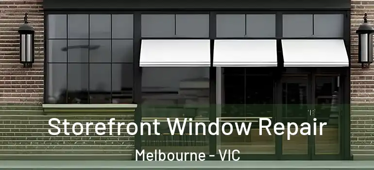 Storefront Window Repair Melbourne - VIC