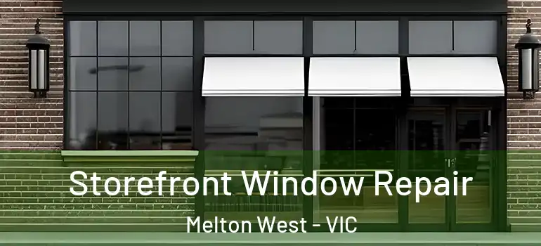Storefront Window Repair Melton West - VIC