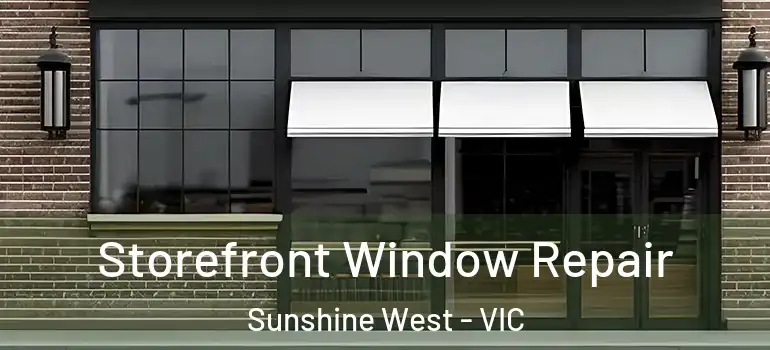 Storefront Window Repair Sunshine West - VIC