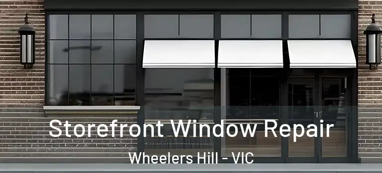 Storefront Window Repair Wheelers Hill - VIC