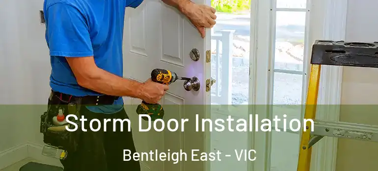 Storm Door Installation Bentleigh East - VIC