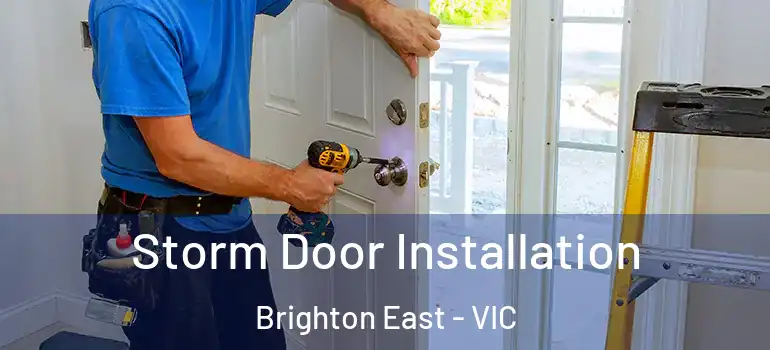  Storm Door Installation Brighton East - VIC