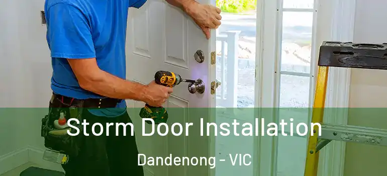  Storm Door Installation Dandenong - VIC