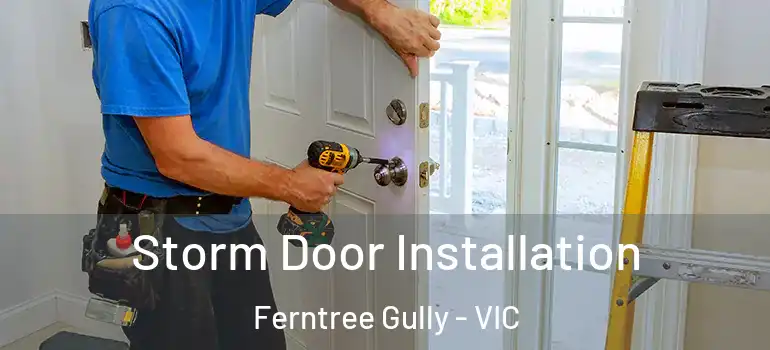 Storm Door Installation Ferntree Gully - VIC