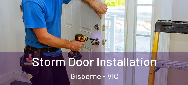  Storm Door Installation Gisborne - VIC