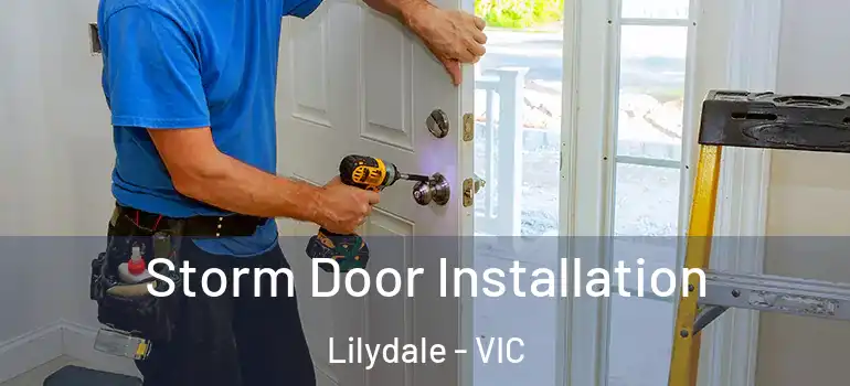 Storm Door Installation Lilydale - VIC