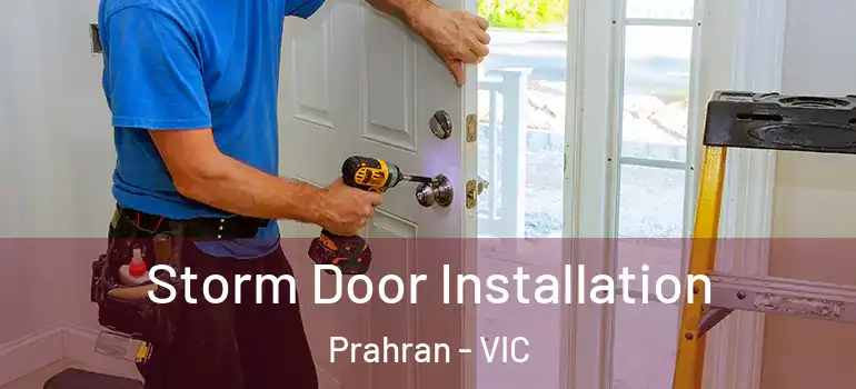 Storm Door Installation Prahran - VIC