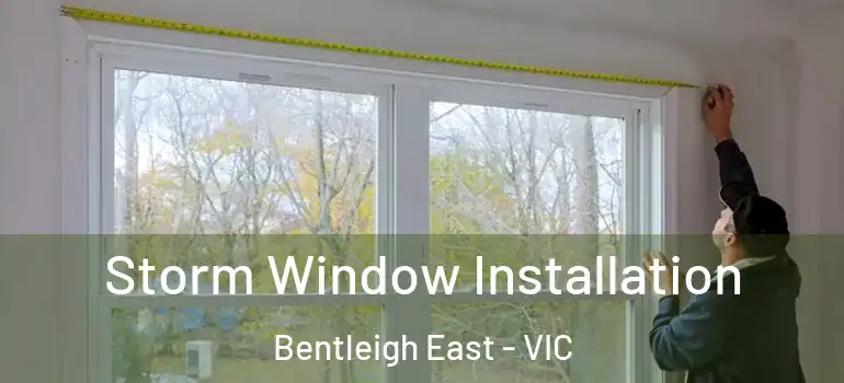  Storm Window Installation Bentleigh East - VIC