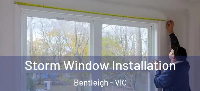 Storm Window Installation Bentleigh - VIC