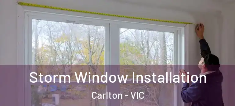  Storm Window Installation Carlton - VIC