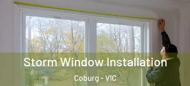 Storm Window Installation Coburg - VIC