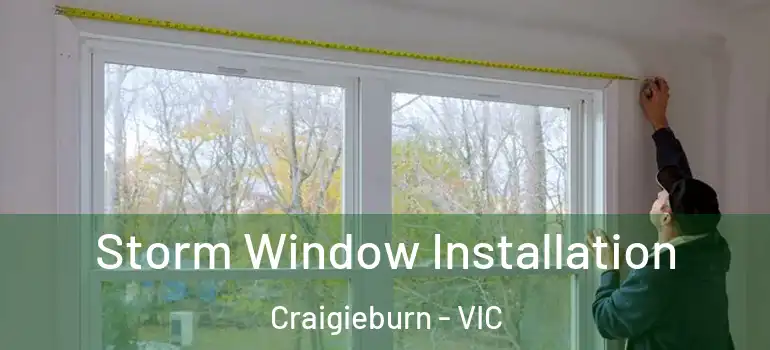 Storm Window Installation Craigieburn - VIC
