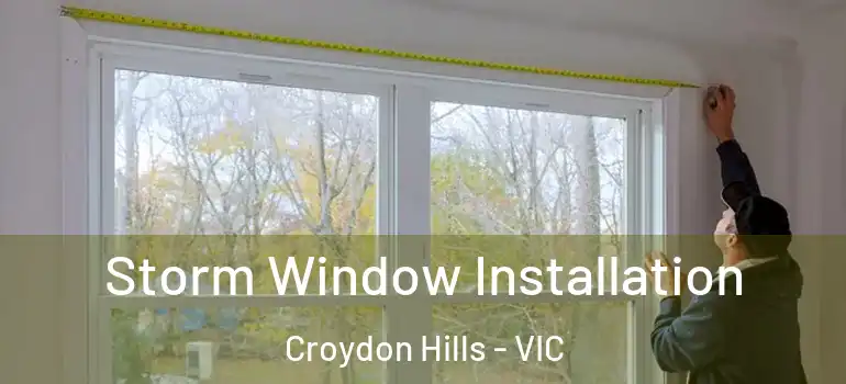 Storm Window Installation Croydon Hills - VIC