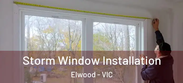 Storm Window Installation Elwood - VIC